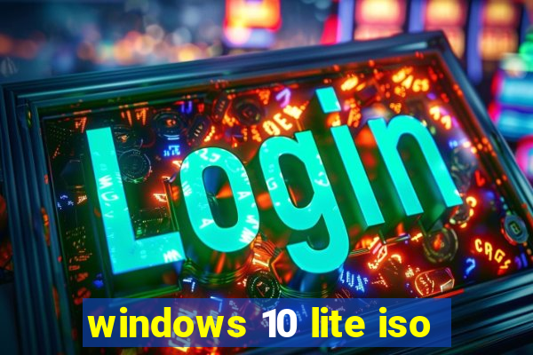 windows 10 lite iso